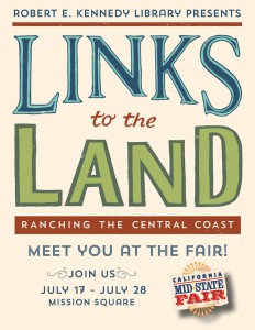 The exhibit “Links to the Land: Ranching the Central Coast” will be featured at the California Mid-State Fair July 17 – July 28. Experience the exhibit at the fair’s Mission Square.